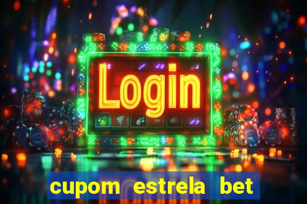 cupom estrela bet primeiro deposito