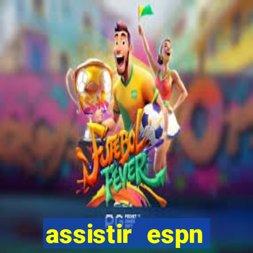 assistir espn brasil ao vivo