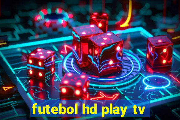 futebol hd play tv