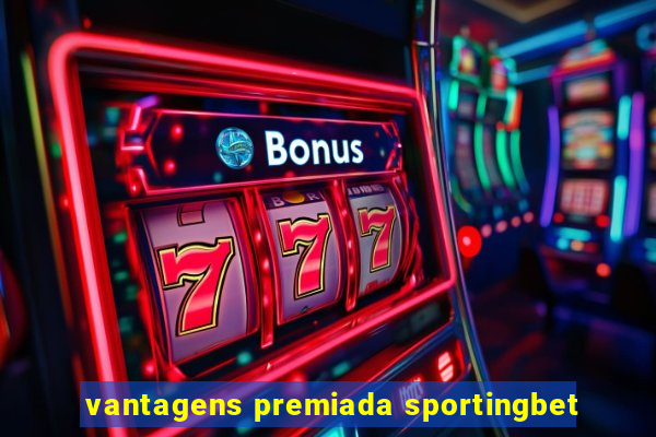 vantagens premiada sportingbet