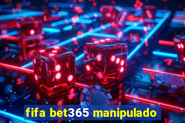 fifa bet365 manipulado