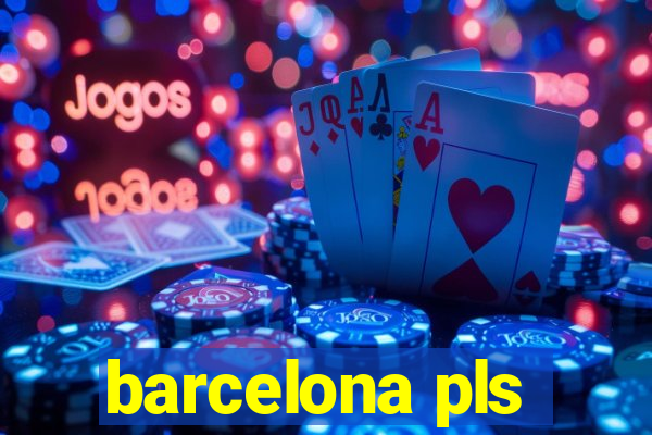 barcelona pls