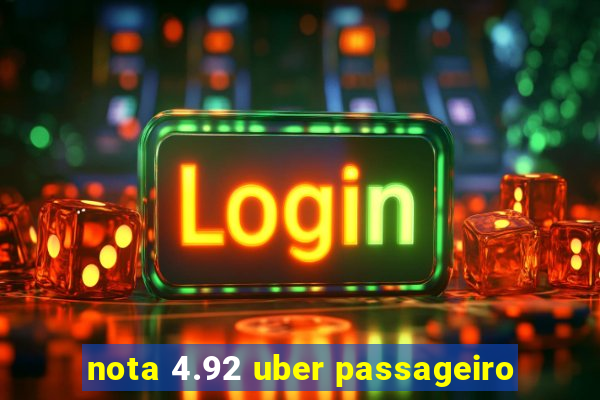 nota 4.92 uber passageiro