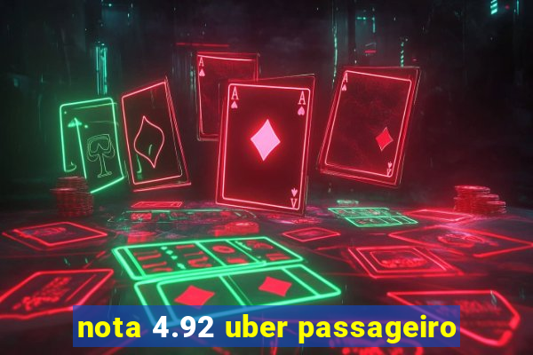 nota 4.92 uber passageiro