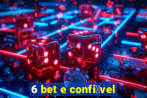 6 bet e confi谩vel