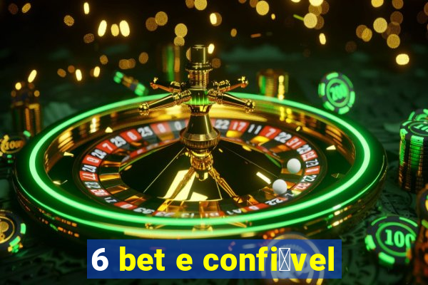 6 bet e confi谩vel