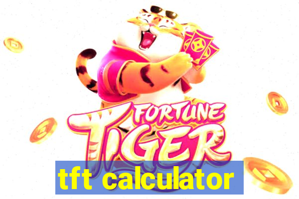 tft calculator