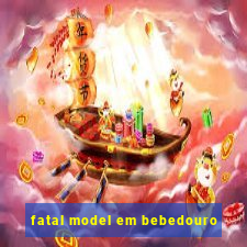 fatal model em bebedouro