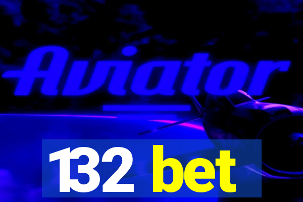 132 bet