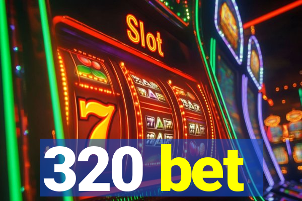 320 bet