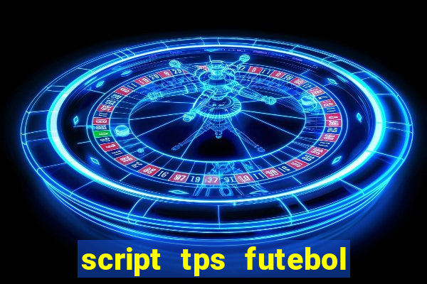 script tps futebol de rua