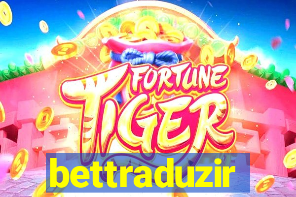 bettraduzir