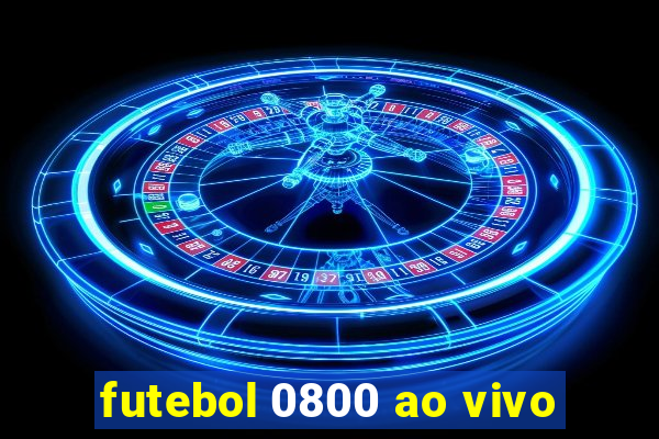 futebol 0800 ao vivo