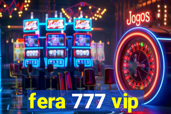 fera 777 vip