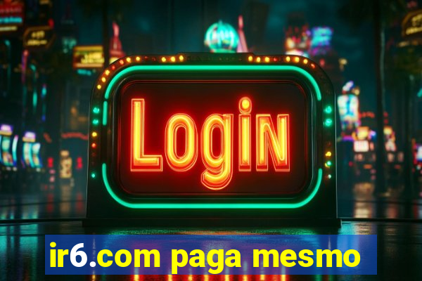 ir6.com paga mesmo