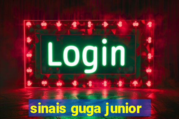 sinais guga junior