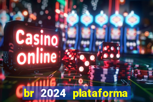 br 2024 plataforma de jogos