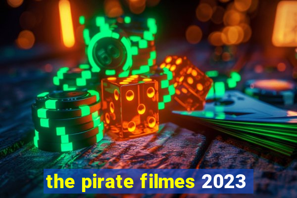 the pirate filmes 2023