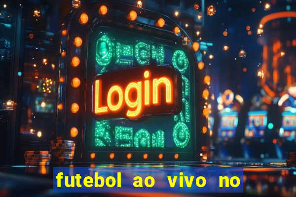 futebol ao vivo no celular futemax