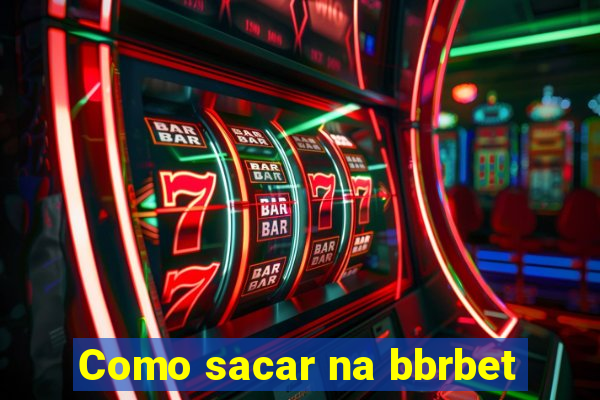 Como sacar na bbrbet