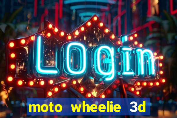 moto wheelie 3d dinheiro infinito