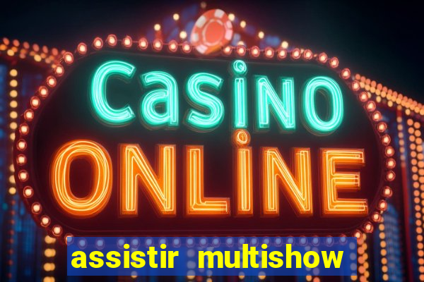 assistir multishow online gratis