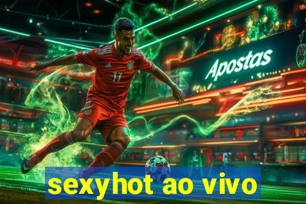 sexyhot ao vivo