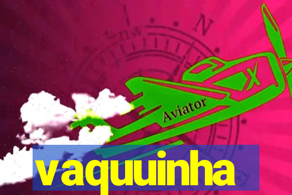 vaquuinha