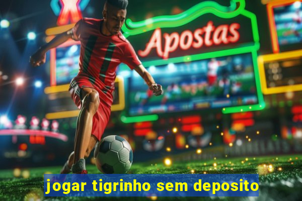 jogar tigrinho sem deposito