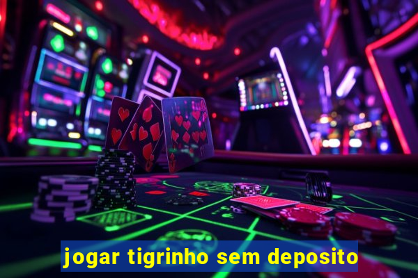 jogar tigrinho sem deposito