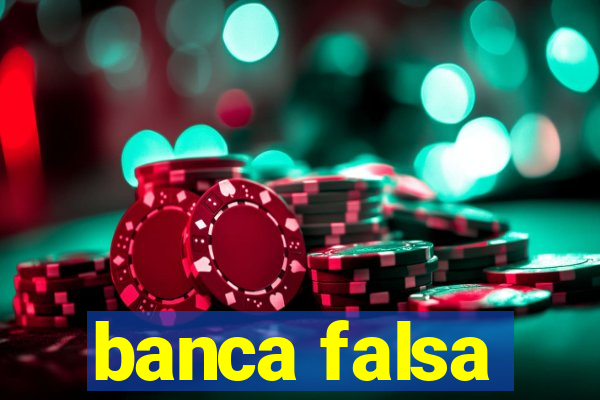 banca falsa