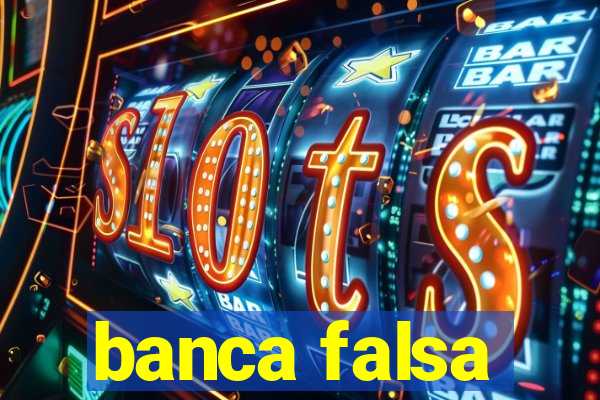 banca falsa