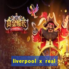 liverpool x real madrid ao vivo futemax