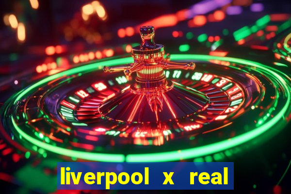 liverpool x real madrid ao vivo futemax