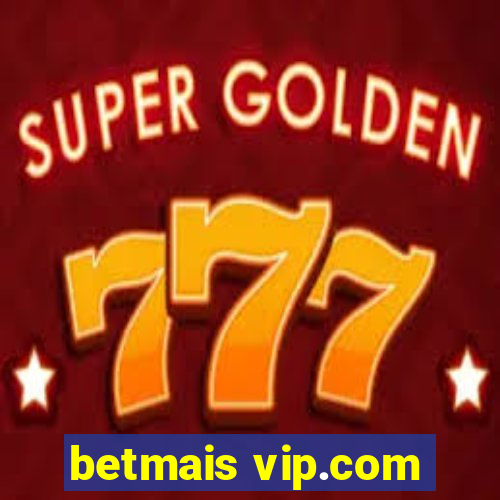 betmais vip.com