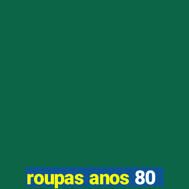 roupas anos 80