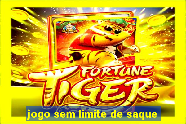 jogo sem limite de saque