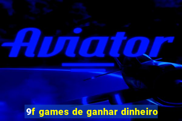 9f games de ganhar dinheiro