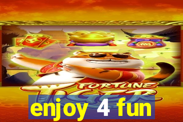 enjoy 4 fun