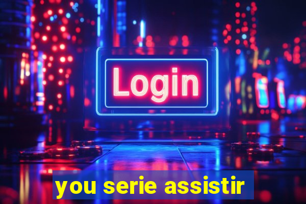 you serie assistir