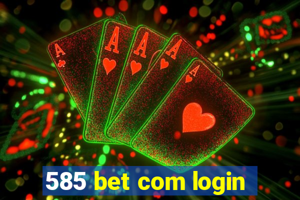 585 bet com login