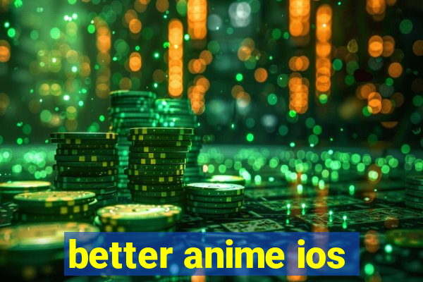 better anime ios