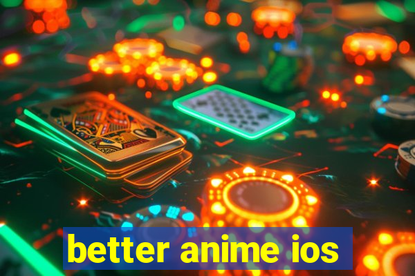 better anime ios