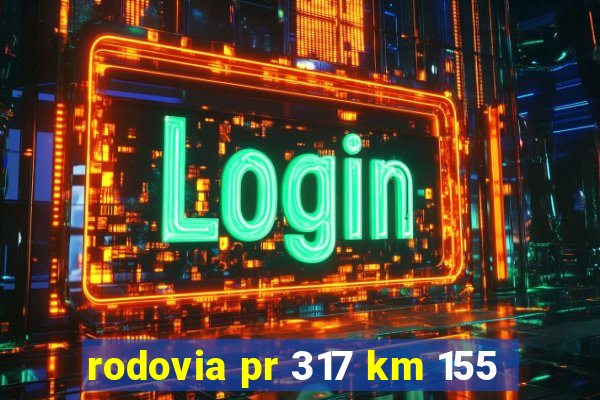 rodovia pr 317 km 155