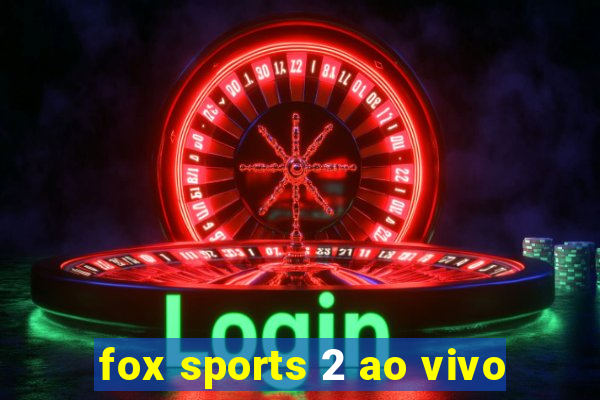 fox sports 2 ao vivo