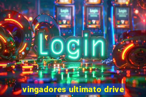 vingadores ultimato drive