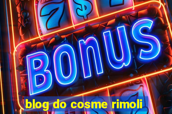 blog do cosme rimoli