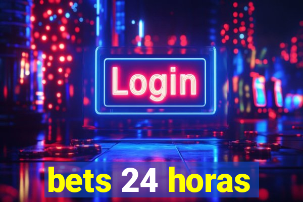 bets 24 horas