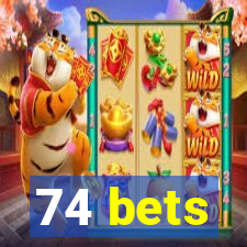 74 bets