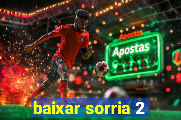 baixar sorria 2